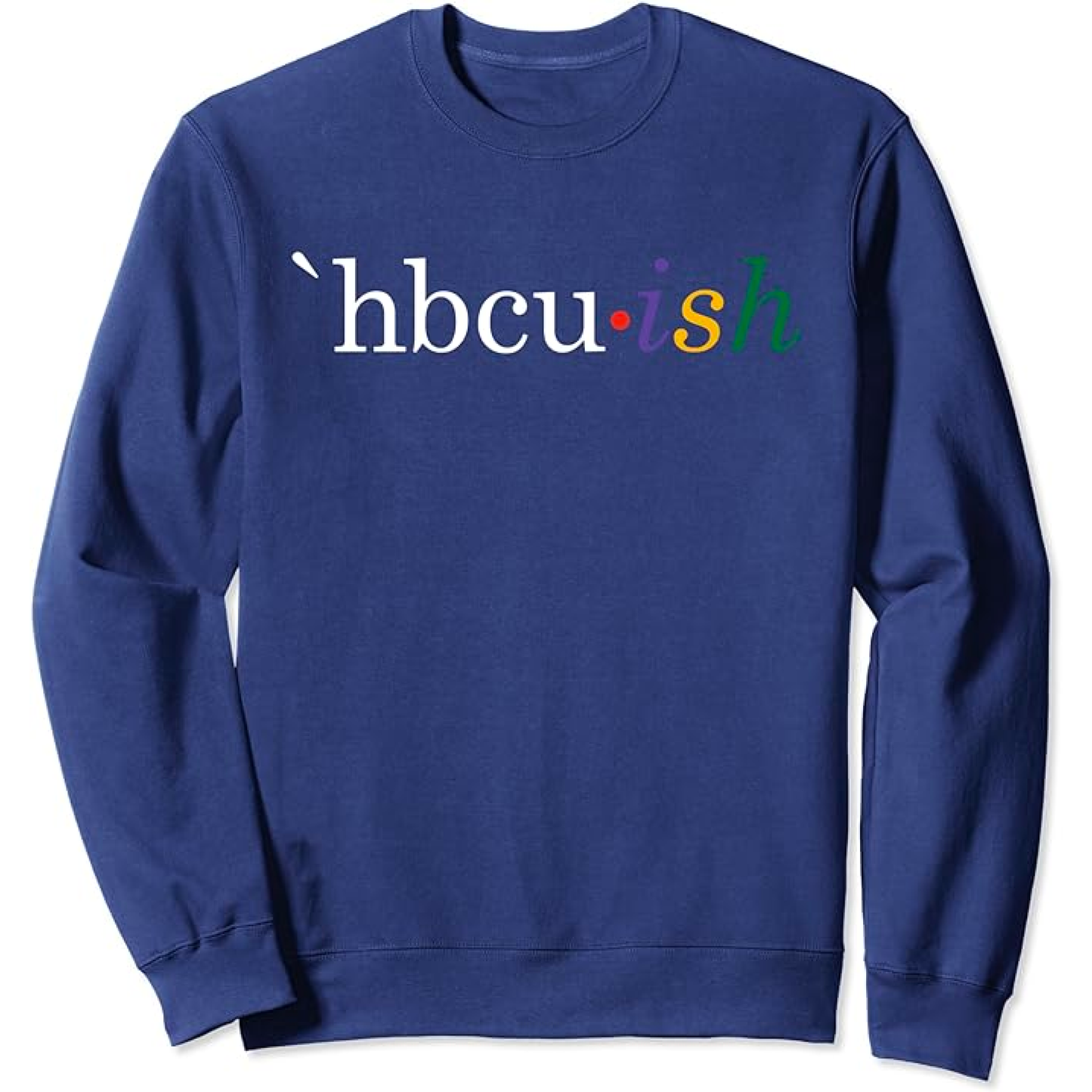 Historically Black College and University HBCU ish Sweatshirt